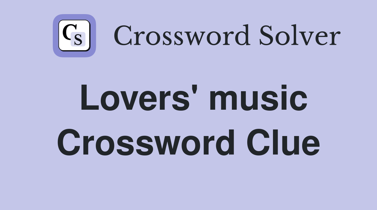 Lovers' music Crossword Clue