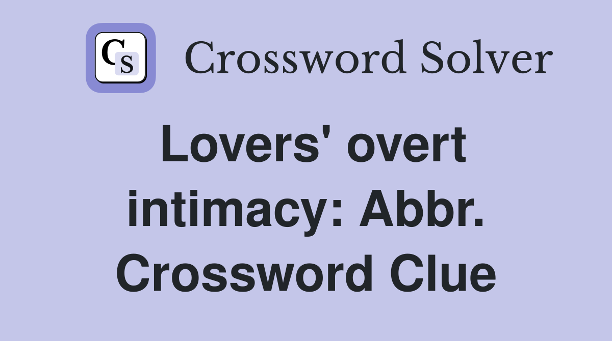 Lovers' overt intimacy: Abbr. Crossword Clue
