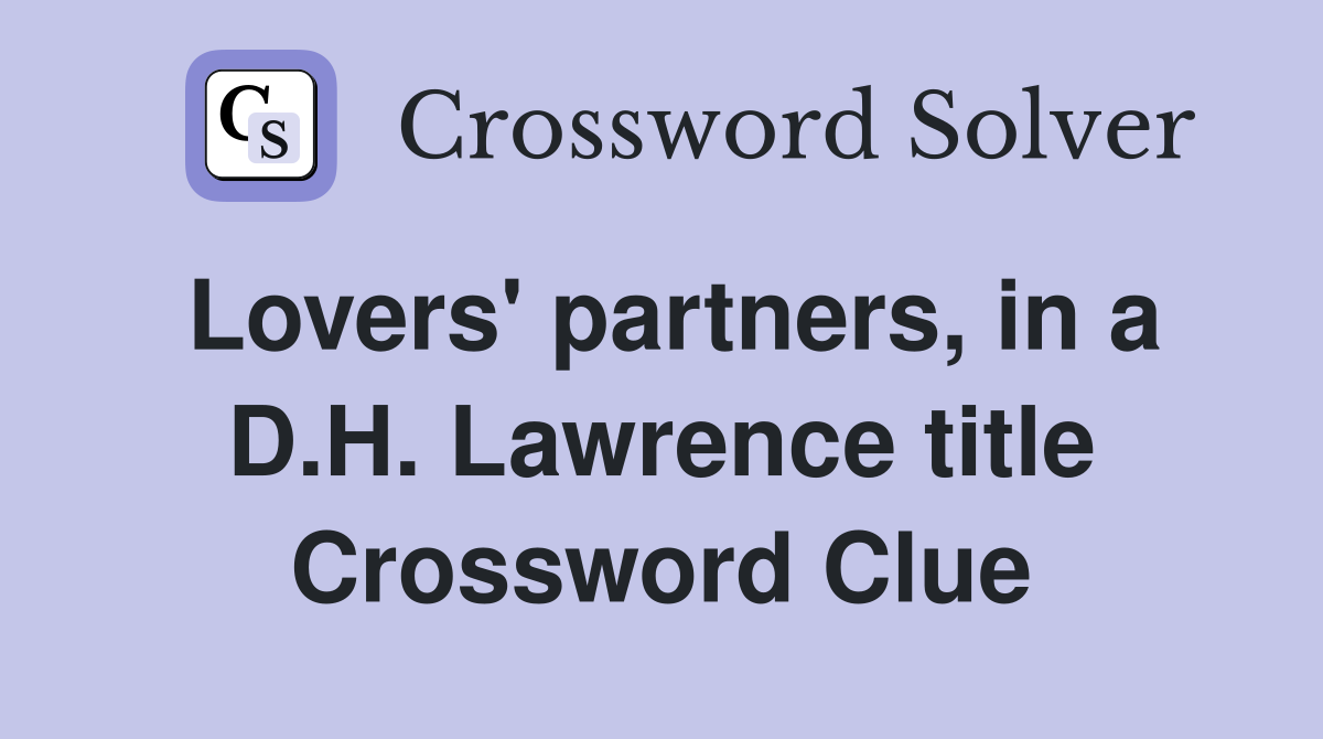 Lovers' partners, in a D.H. Lawrence title Crossword Clue