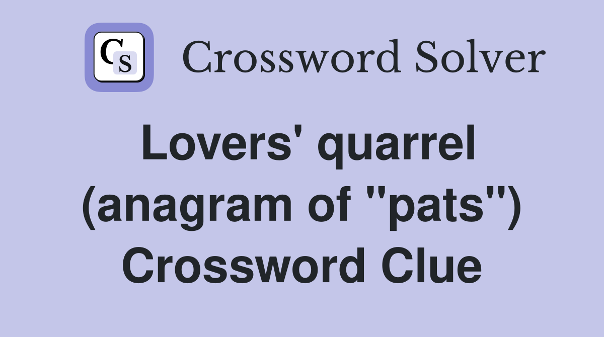 Lovers' quarrel (anagram of "pats") Crossword Clue