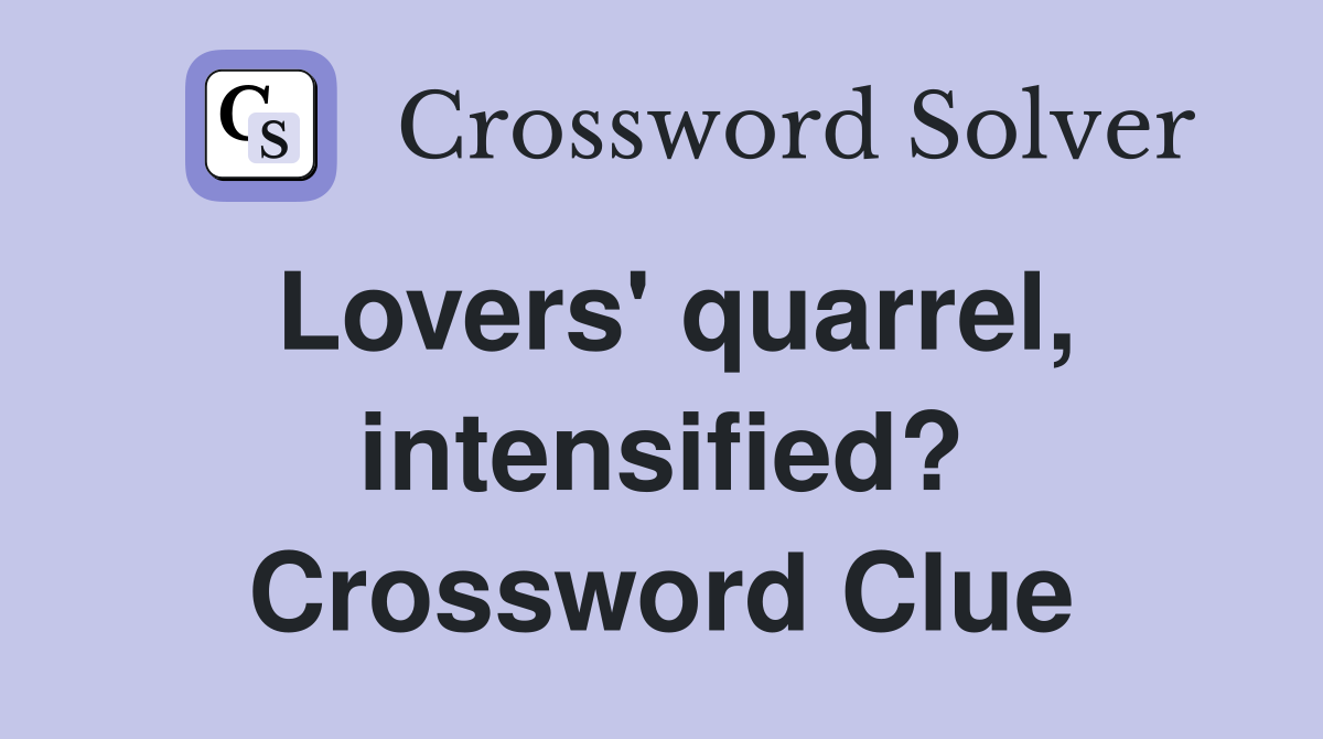 Lovers' quarrel, intensified? Crossword Clue