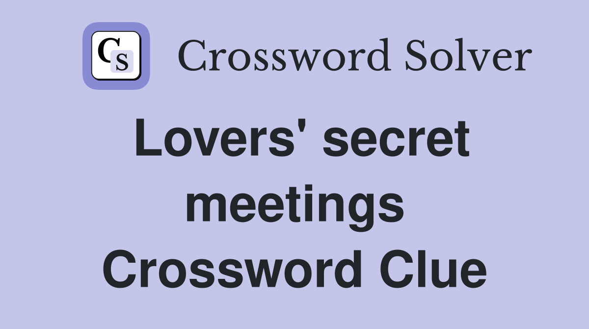 Lovers' secret meetings Crossword Clue