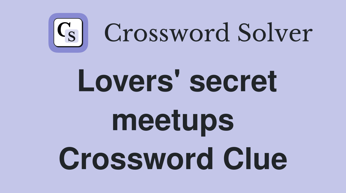 Lovers' secret meetups Crossword Clue