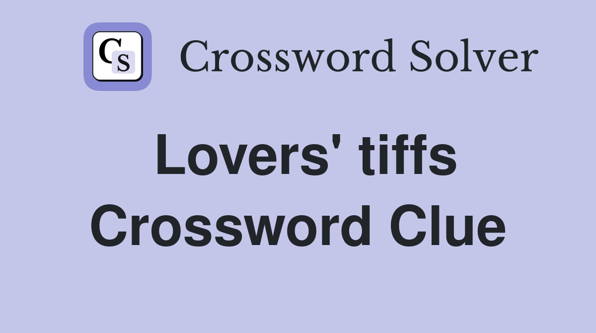 Lovers' tiffs Crossword Clue