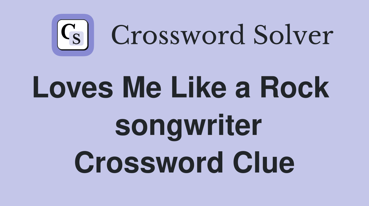 Loves Me Like a Rock    songwriter Crossword Clue