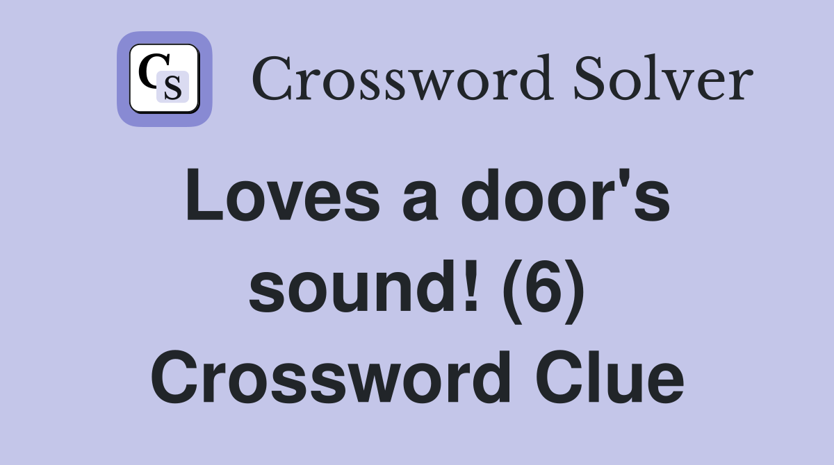 Loves a door's sound! (6) Crossword Clue