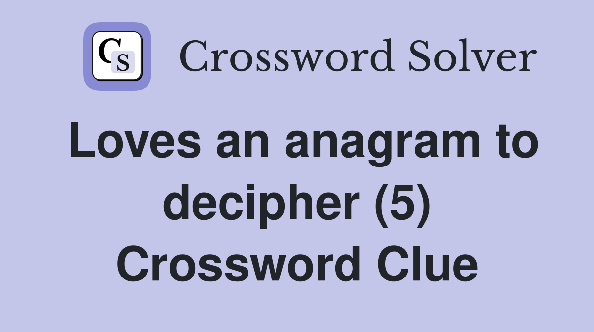 Loves an anagram to decipher (5) Crossword Clue