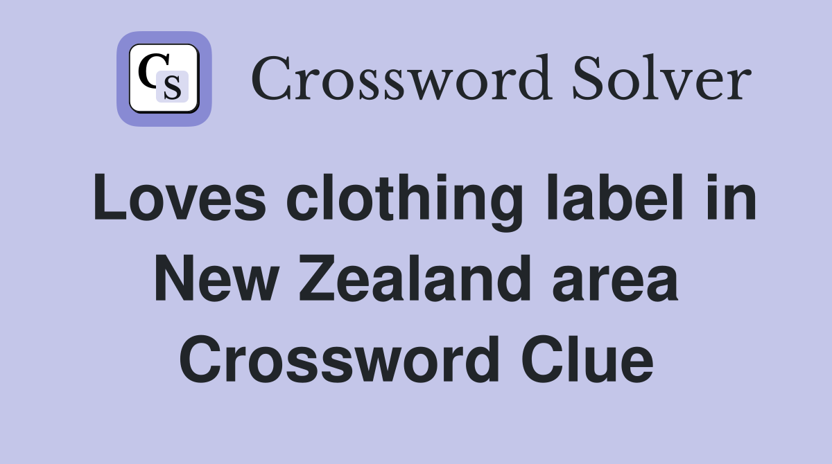 Loves clothing label in New Zealand area Crossword Clue