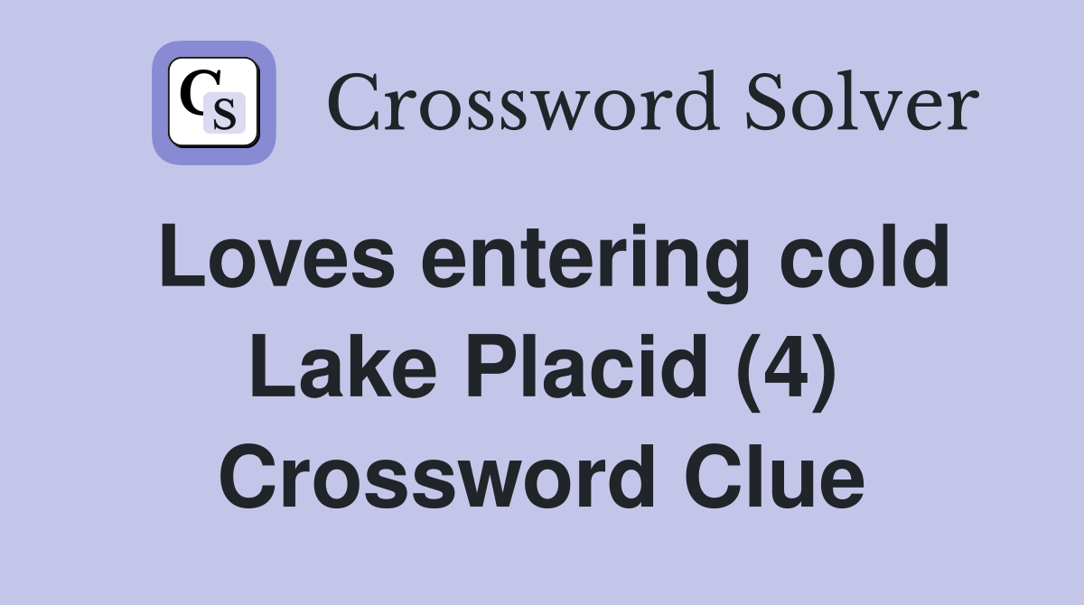 Loves entering cold Lake Placid (4) Crossword Clue