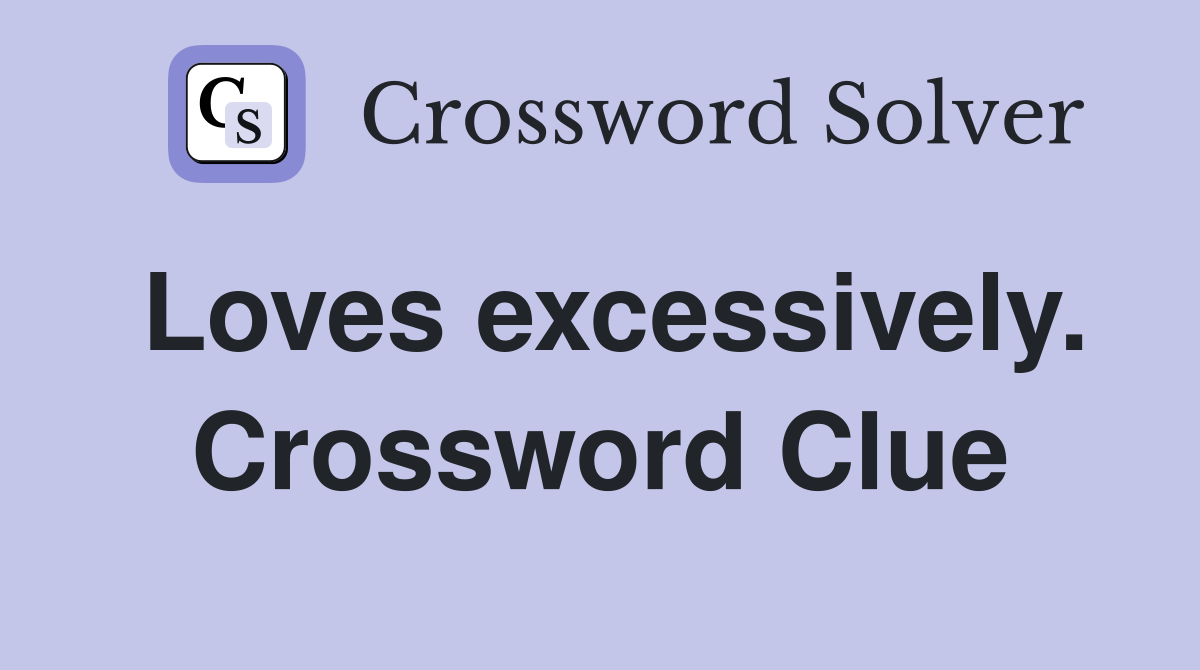 Loves excessively. Crossword Clue