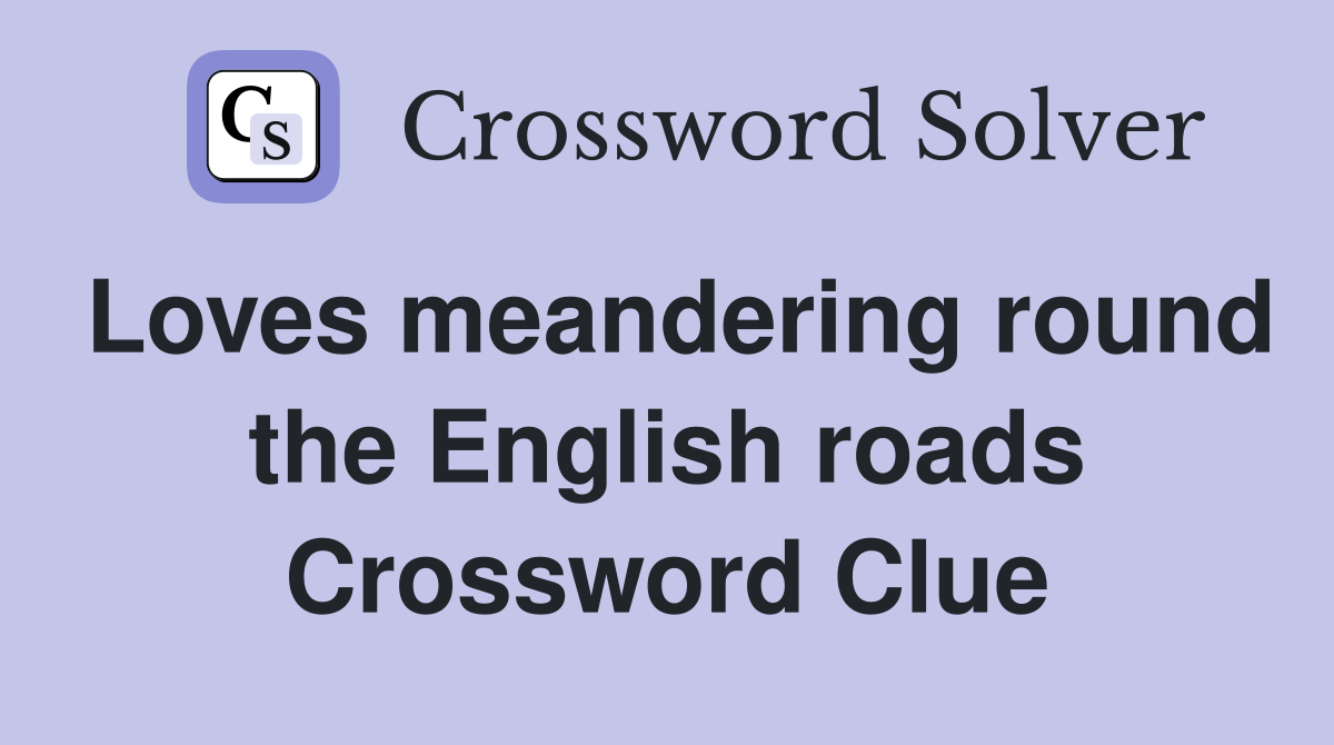 Loves meandering round the English roads Crossword Clue