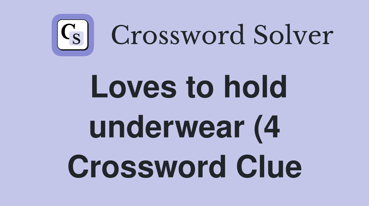Loves to hold underwear (4) Crossword Clue Answers Crossword Solver Loves to hold underwear (4) Crossword Clue Answers Crossword Solver