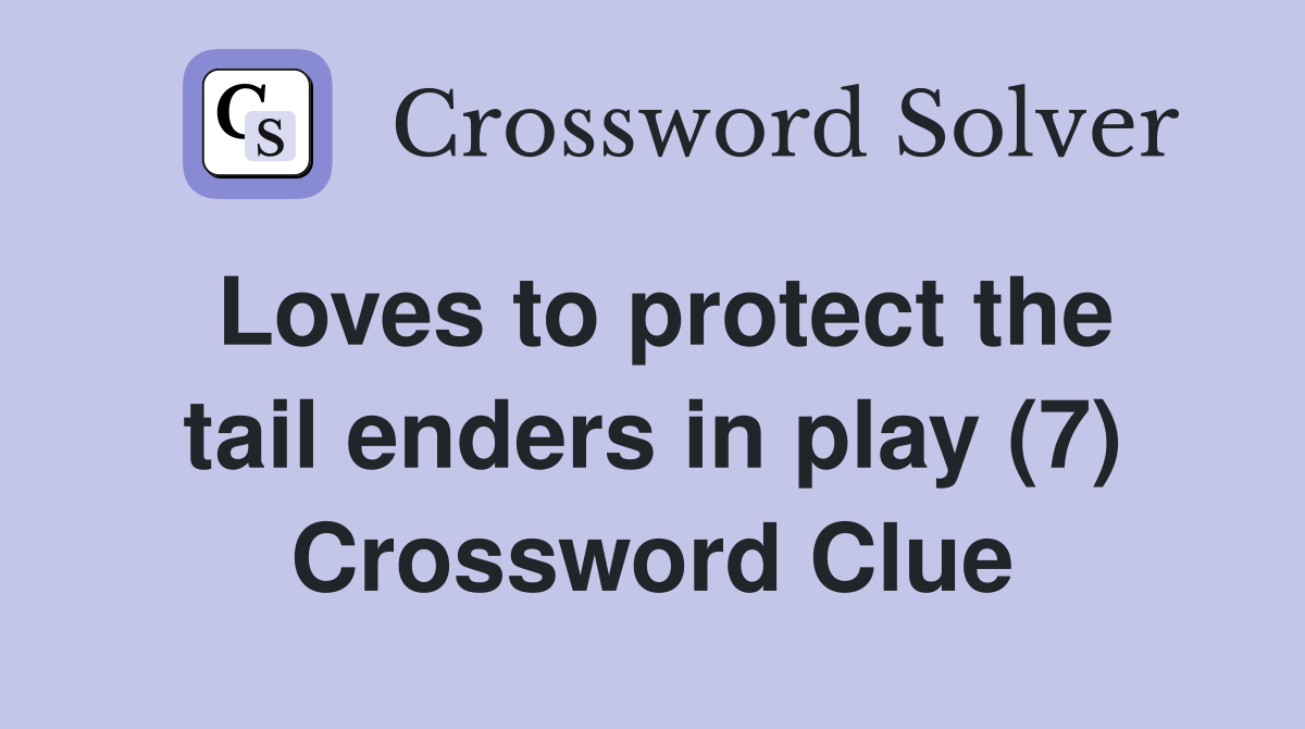 Loves to protect the tail enders in play (7) Crossword Clue