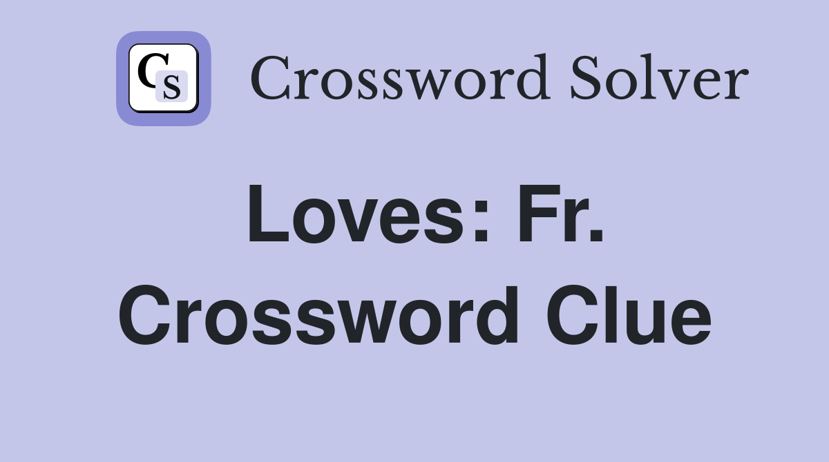 Loves: Fr. Crossword Clue
