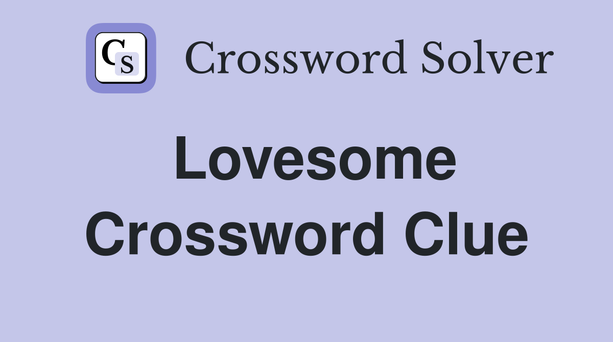Lovesome Crossword Clue
