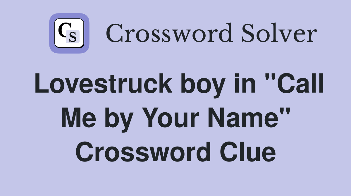 Lovestruck boy in "Call Me by Your Name" Crossword Clue