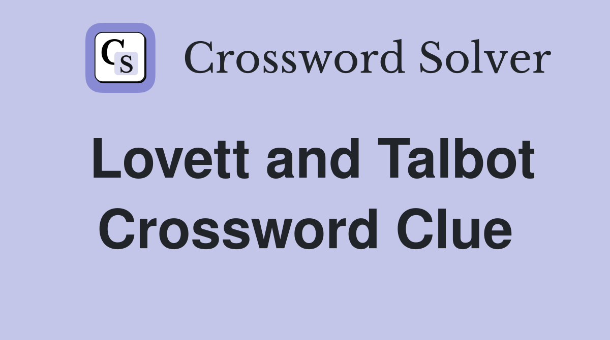 Lovett and Talbot Crossword Clue