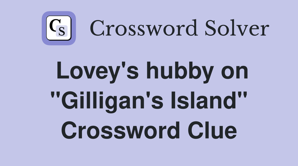 Lovey's hubby on "Gilligan's Island" Crossword Clue