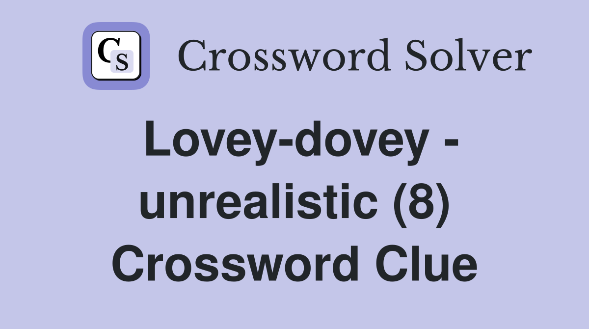 Lovey-dovey - unrealistic (8) Crossword Clue