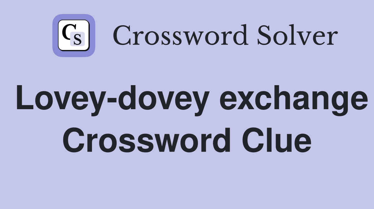 Lovey-dovey exchange Crossword Clue