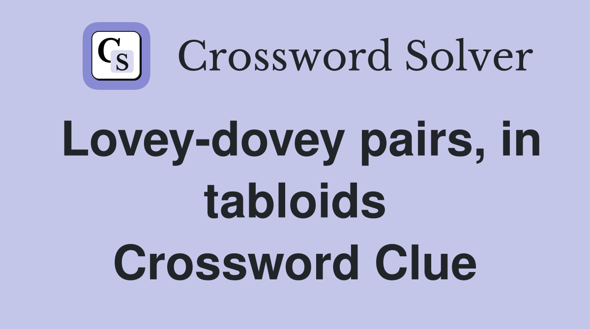 Lovey-dovey pairs, in tabloids Crossword Clue