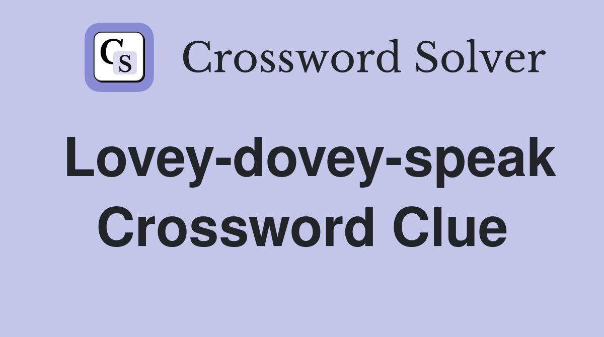 Lovey-dovey-speak Crossword Clue