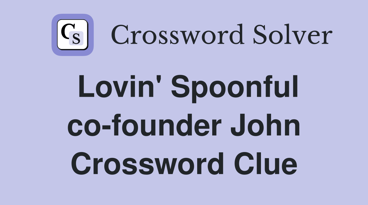 Lovin' Spoonful co-founder John Crossword Clue