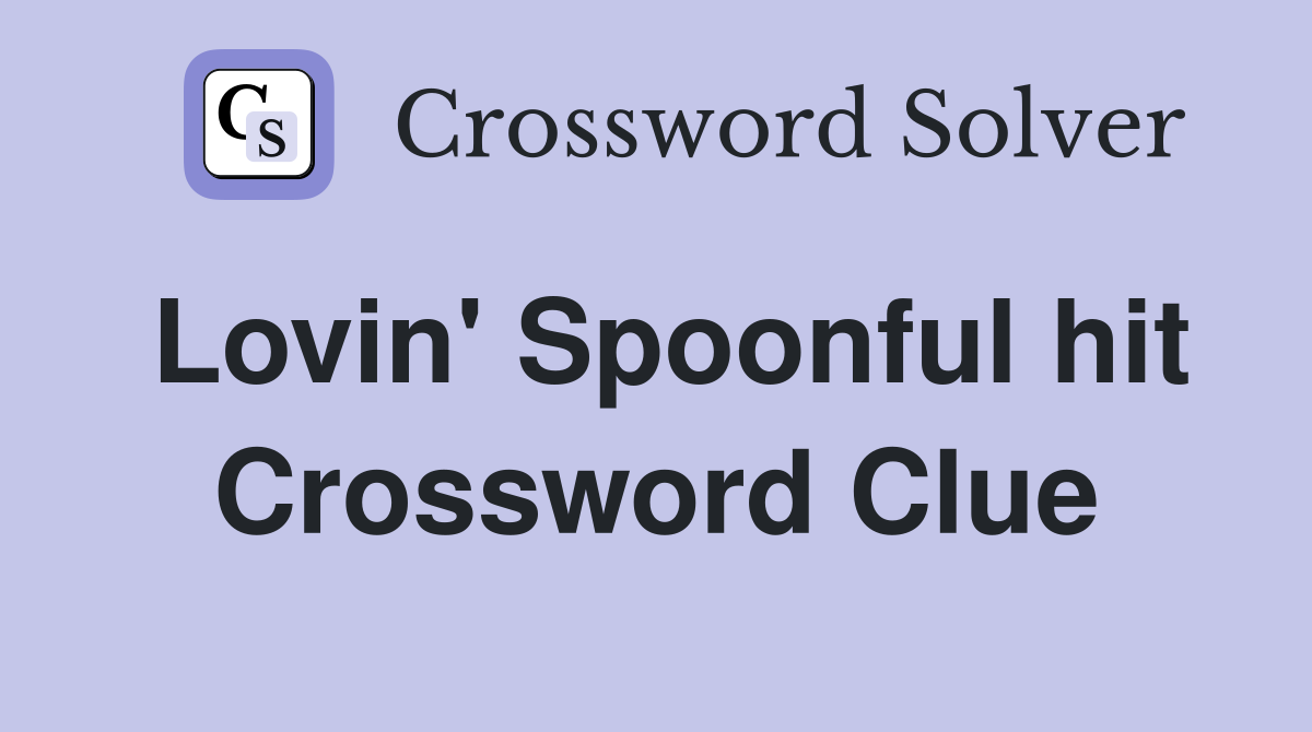 Lovin' Spoonful hit Crossword Clue