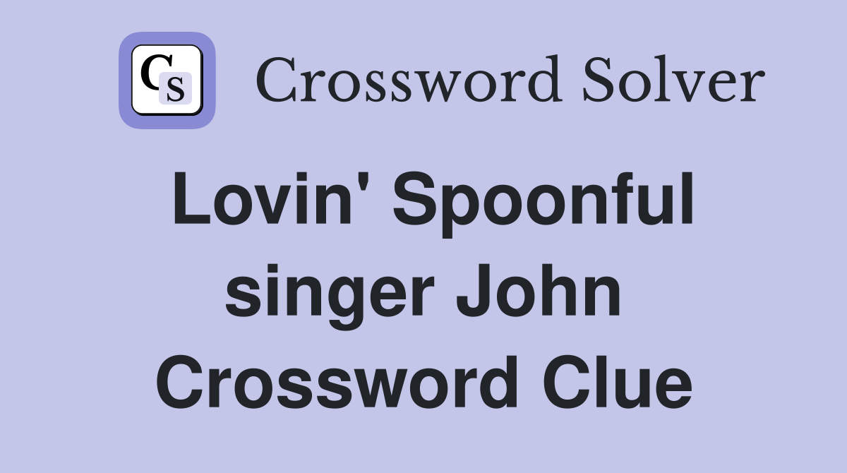Lovin' Spoonful singer John Crossword Clue