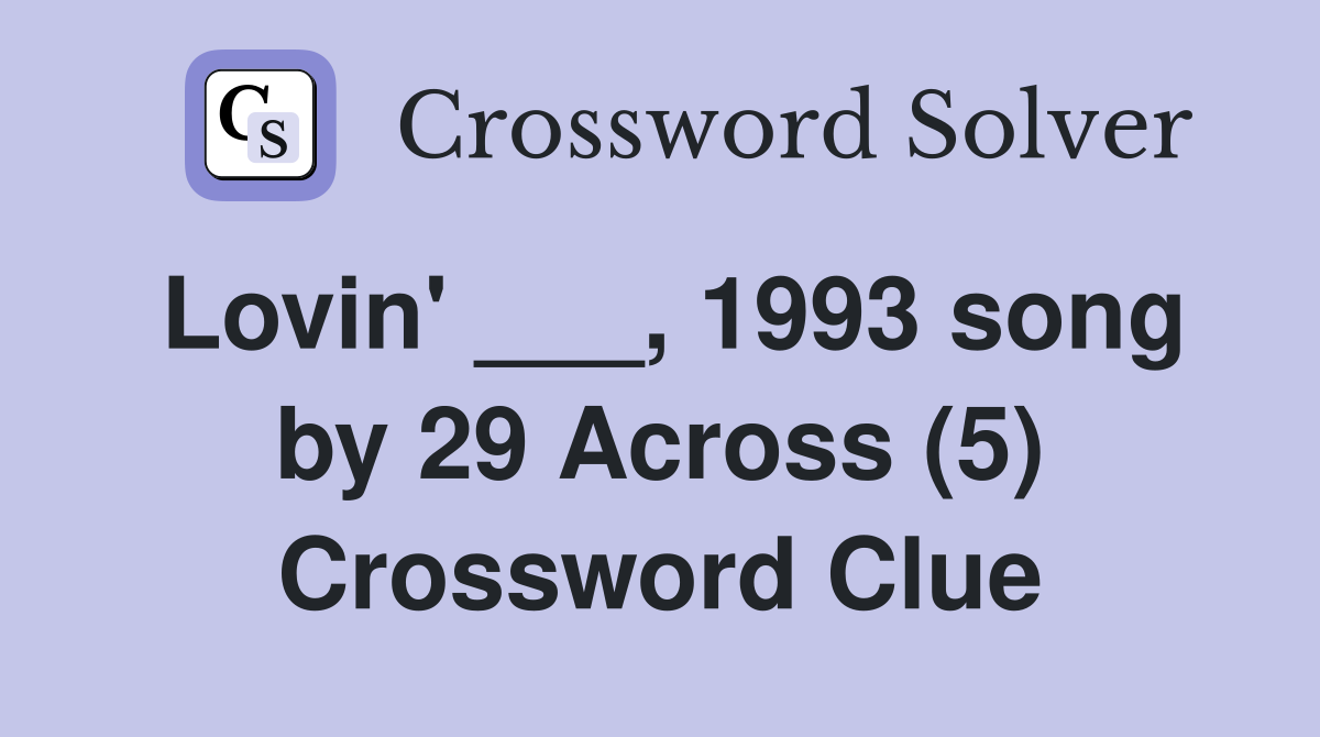 Lovin' ___, 1993 song by 29 Across (5) Crossword Clue