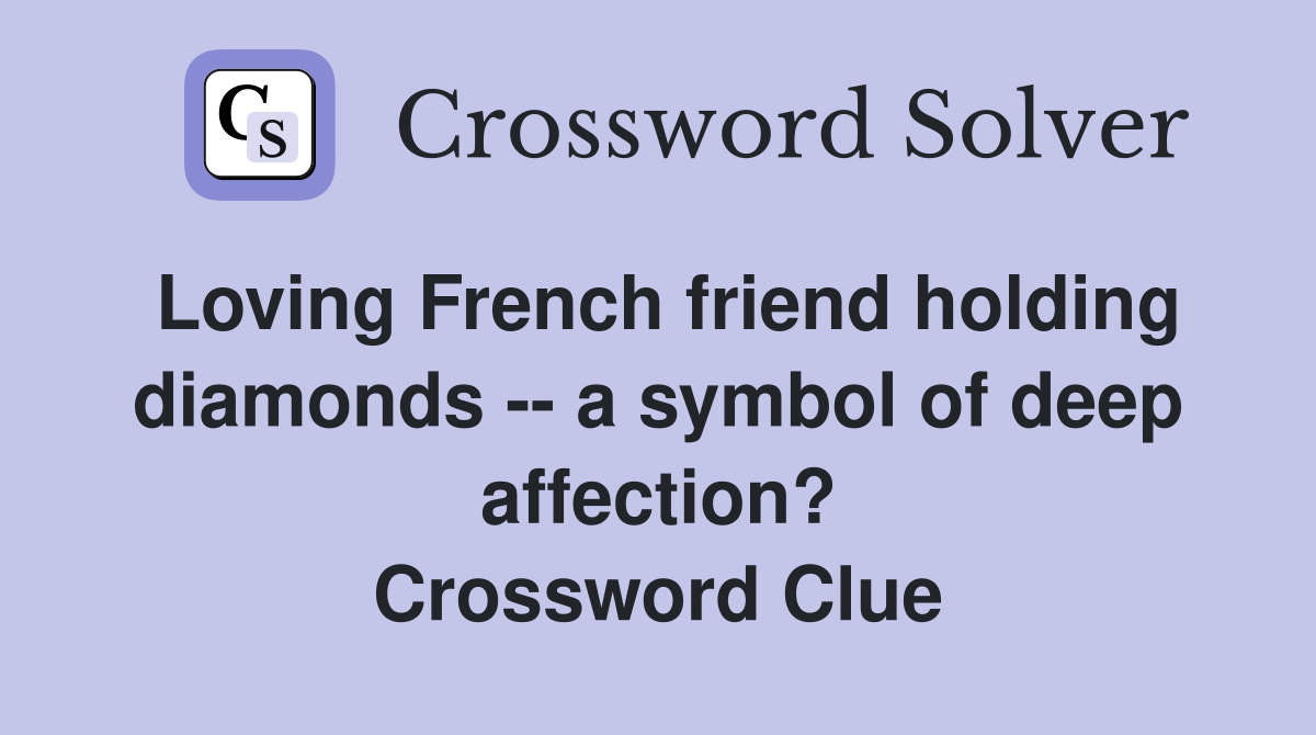 Loving French friend holding diamonds -- a symbol of deep affection? Crossword Clue