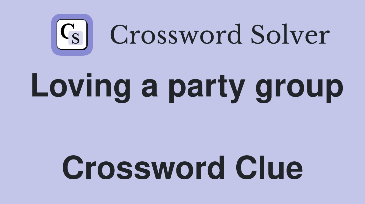 Loving a party group  Crossword Clue