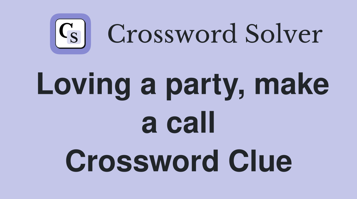 Loving a party, make a call Crossword Clue
