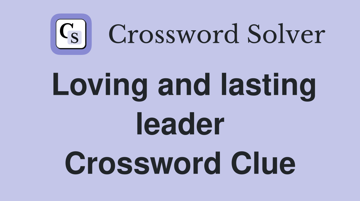 Loving and lasting leader Crossword Clue