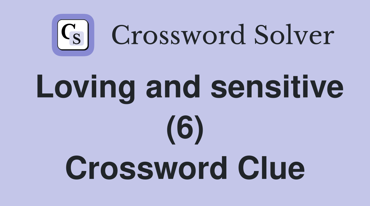Loving and sensitive (6) Crossword Clue