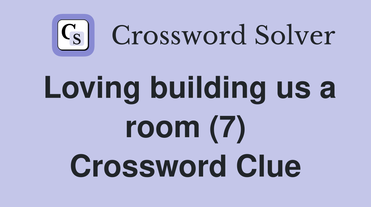 Loving building us a room (7) Crossword Clue