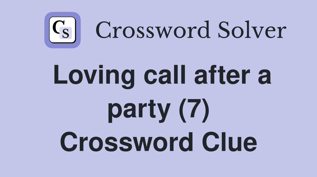 Loving call after a party (7) Crossword Clue