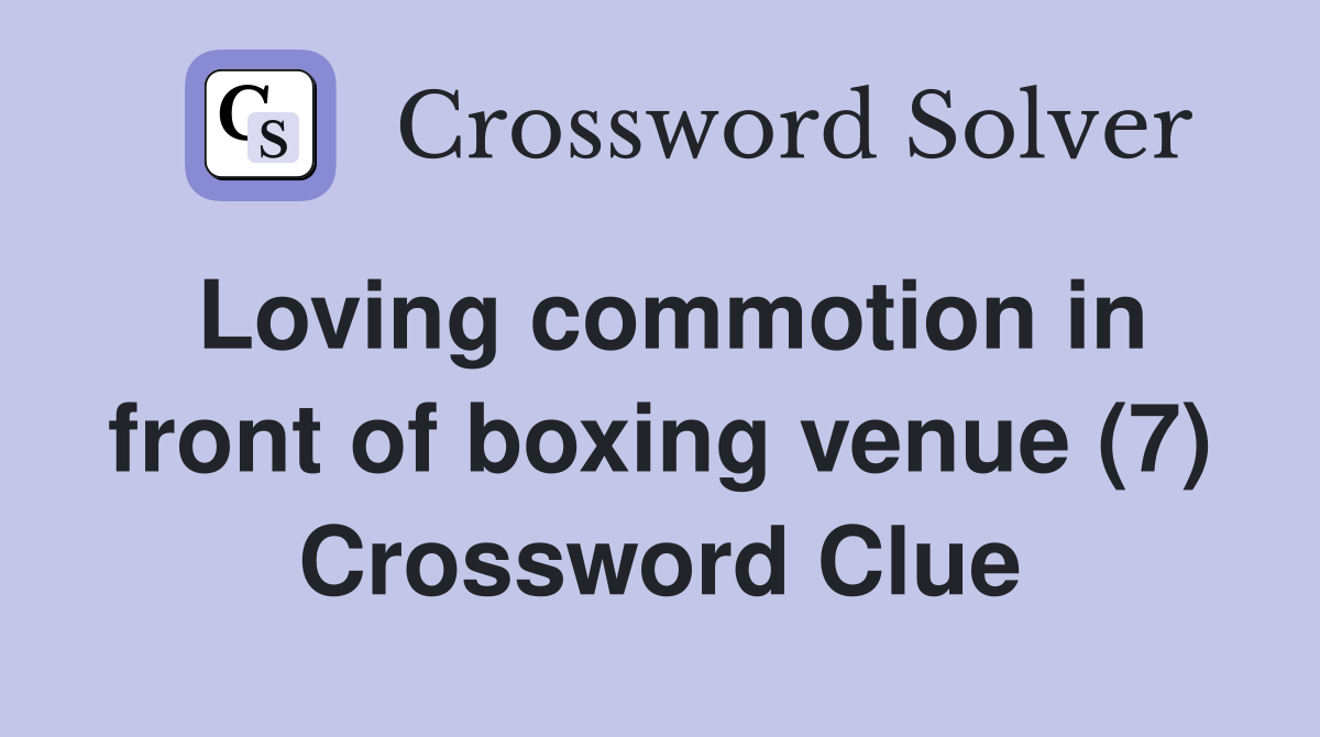 Loving commotion in front of boxing venue (7) Crossword Clue