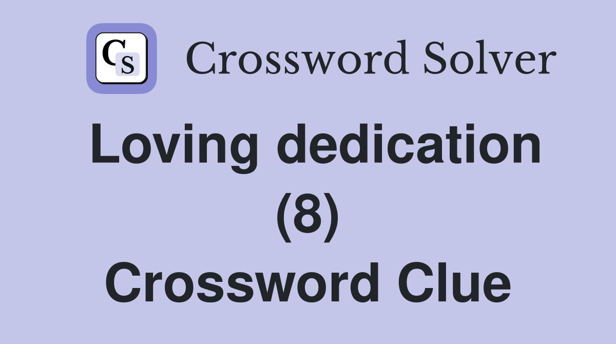 Loving dedication (8) Crossword Clue