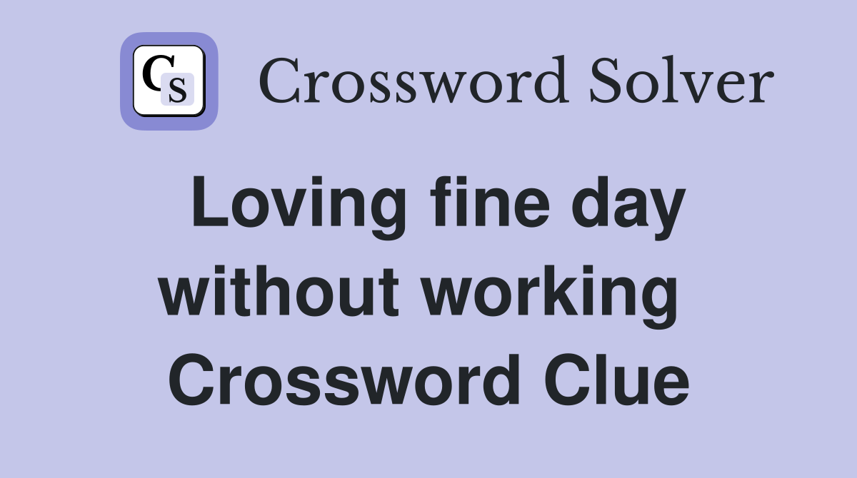 Loving fine day without working  Crossword Clue