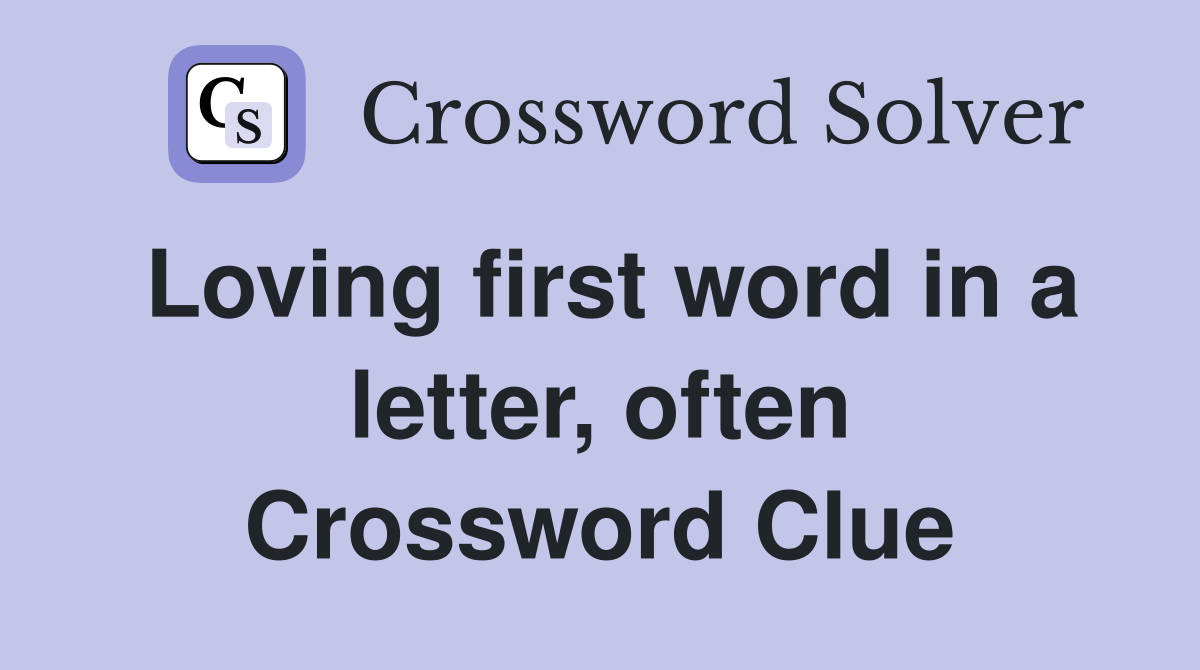 Loving first word in a letter, often Crossword Clue