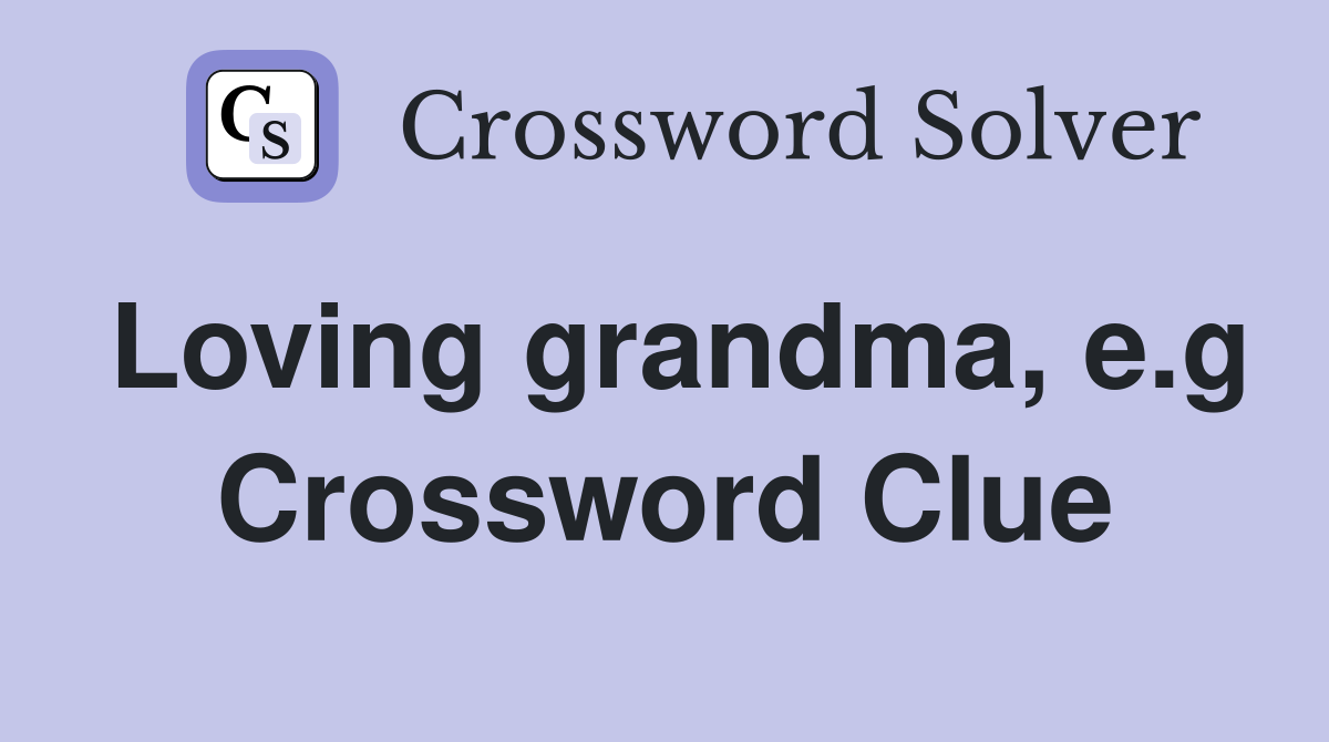 Loving grandma, e.g Crossword Clue