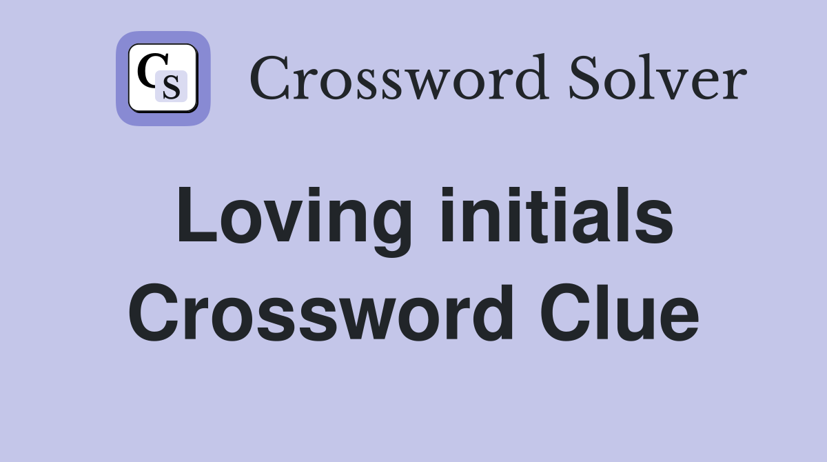 Loving initials Crossword Clue