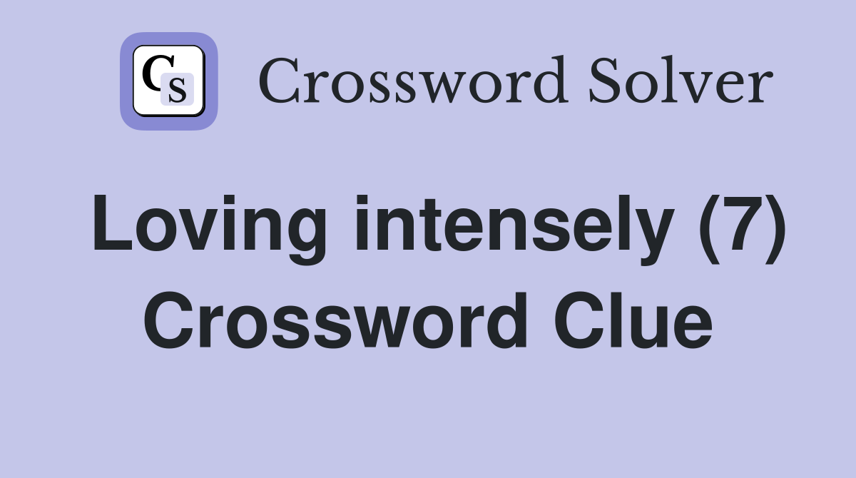 Loving intensely (7) Crossword Clue