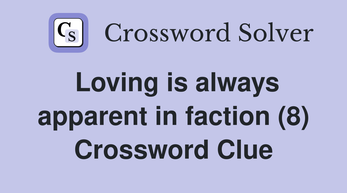 Loving is always apparent in faction (8) Crossword Clue