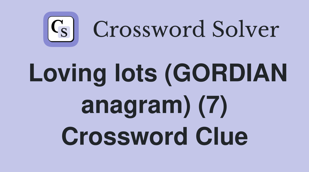 Loving lots (GORDIAN anagram) (7) Crossword Clue