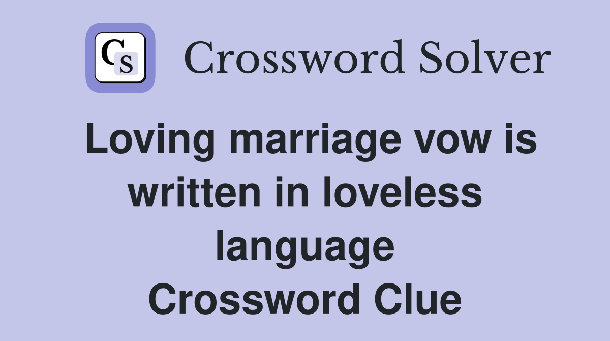 Loving marriage vow is written in loveless language Crossword Clue