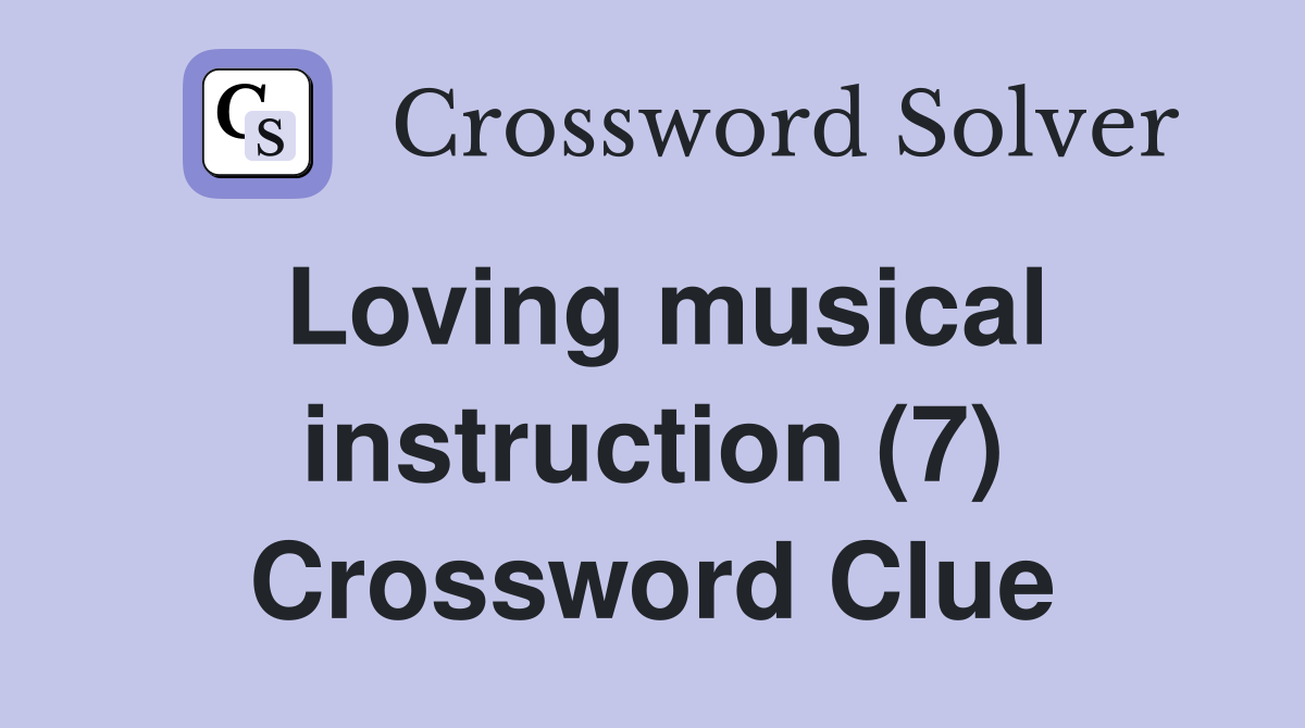 Loving musical instruction (7) Crossword Clue