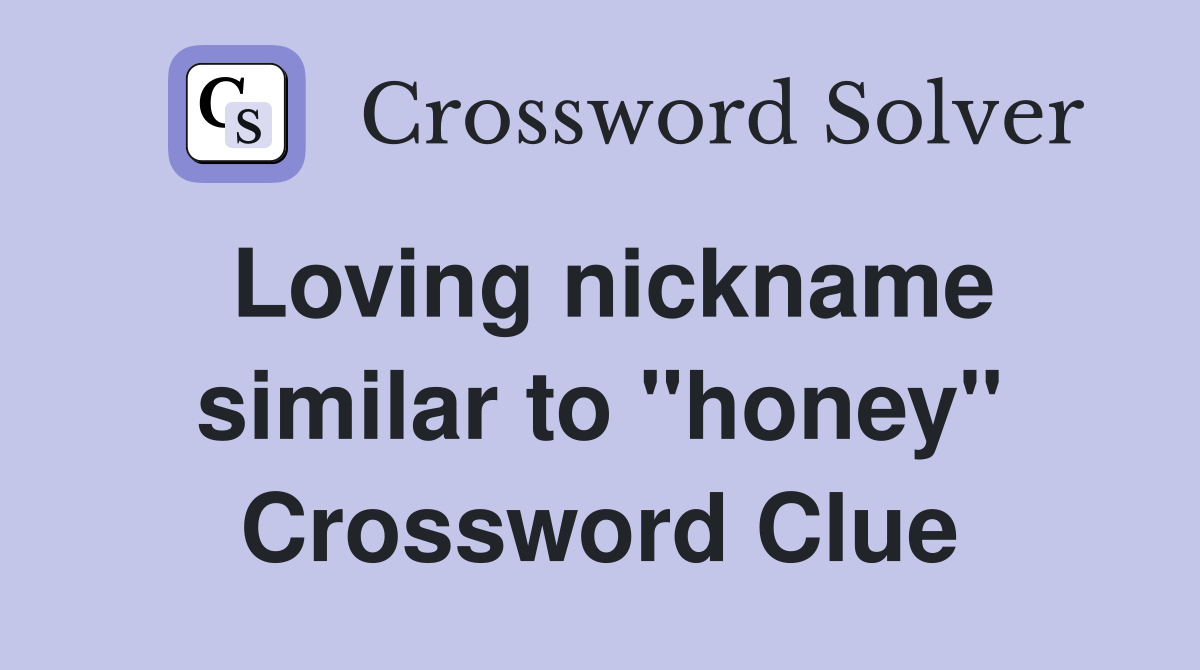 Loving nickname similar to "honey" Crossword Clue
