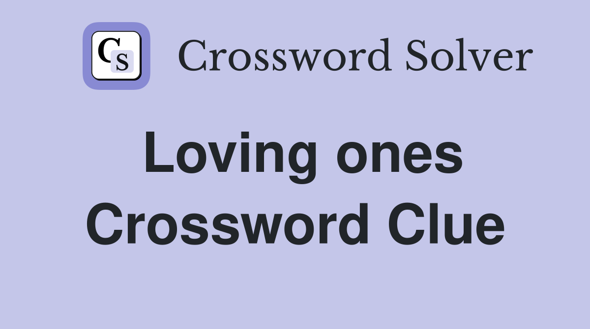 Loving ones Crossword Clue
